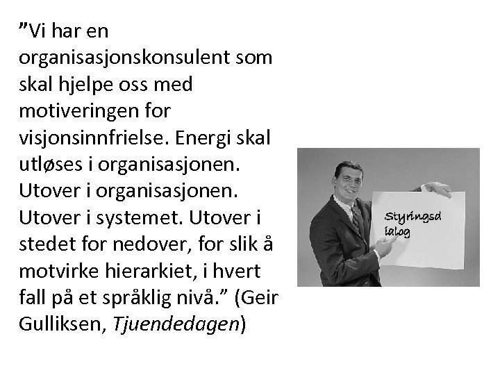 ”Vi har en organisasjonskonsulent som skal hjelpe oss med motiveringen for visjonsinnfrielse. Energi skal