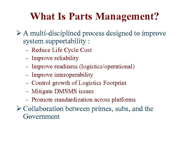 What Is Parts Management? Ø A multi-disciplined process designed to improve system supportability :