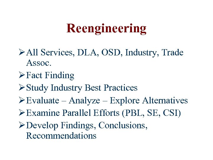 Reengineering Ø All Services, DLA, OSD, Industry, Trade Assoc. Ø Fact Finding Ø Study