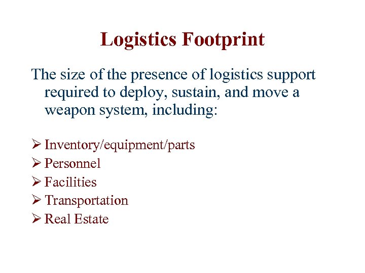 Logistics Footprint The size of the presence of logistics support required to deploy, sustain,