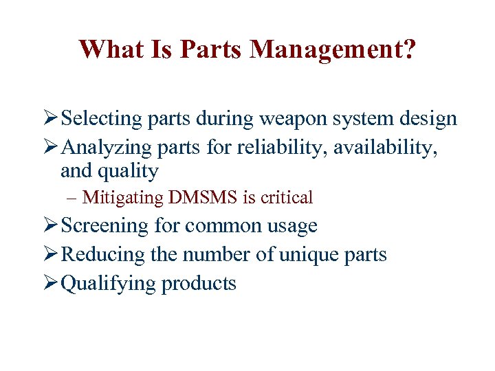 What Is Parts Management? Ø Selecting parts during weapon system design Ø Analyzing parts