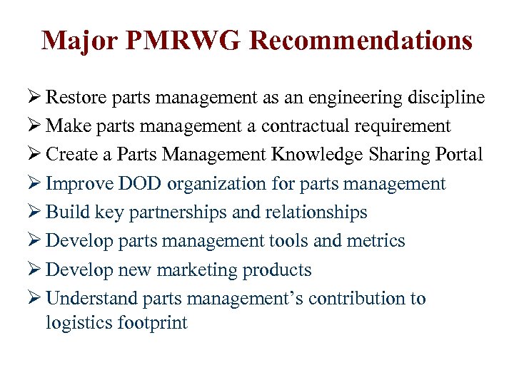 Major PMRWG Recommendations Ø Restore parts management as an engineering discipline Ø Make parts