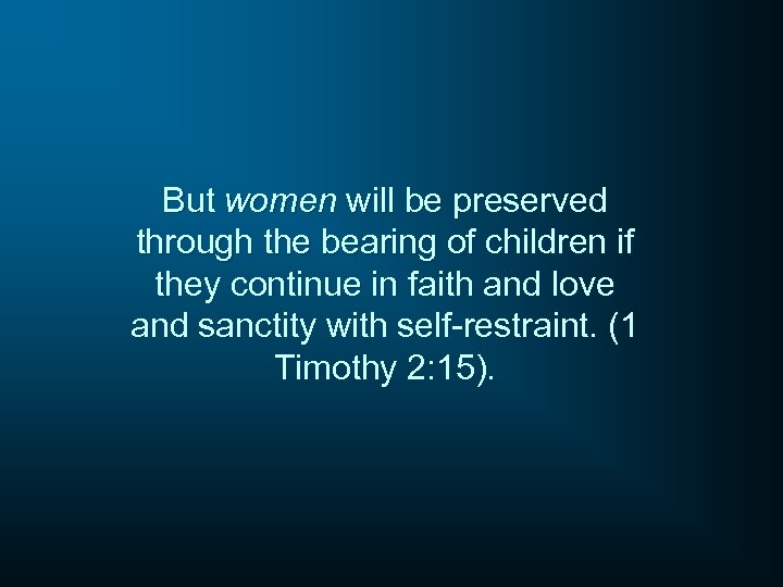 But women will be preserved through the bearing of children if they continue in