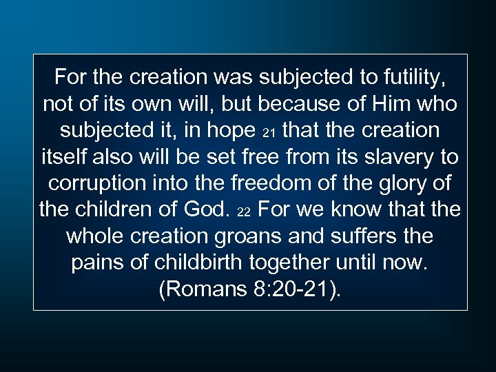 For the creation was subjected to futility, not of its own will, but because