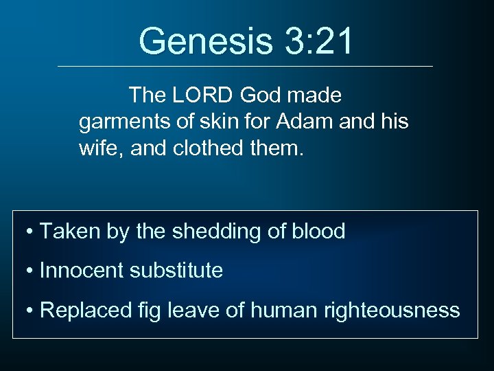 Genesis 3: 21 The LORD God made garments of skin for Adam and his