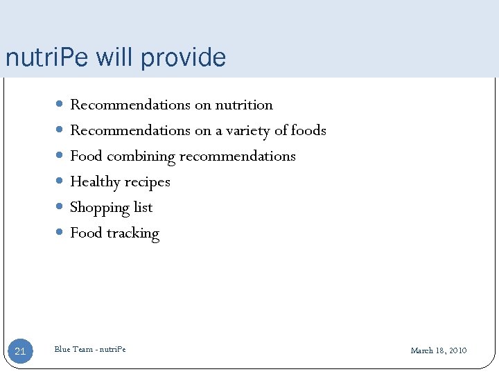 nutri. Pe will provide Recommendations on nutrition Recommendations on a variety of foods Food