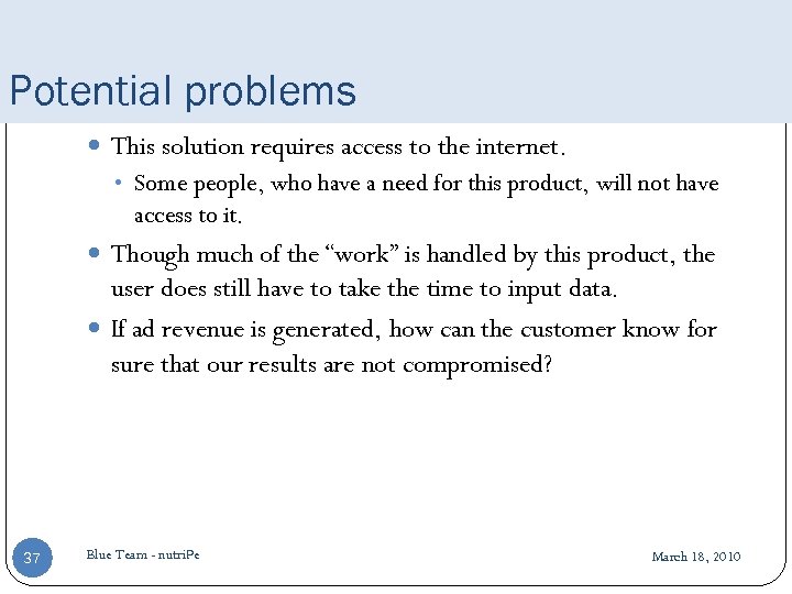 Potential problems This solution requires access to the internet. • Some people, who have