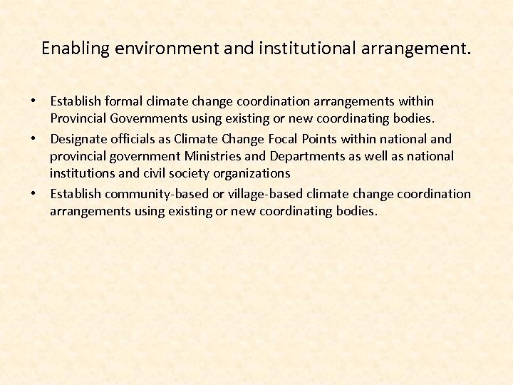 Enabling environment and institutional arrangement. • Establish formal climate change coordination arrangements within Provincial