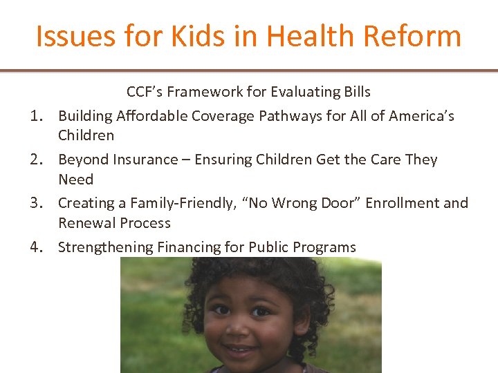 Issues for Kids in Health Reform 1. 2. 3. 4. CCF’s Framework for Evaluating
