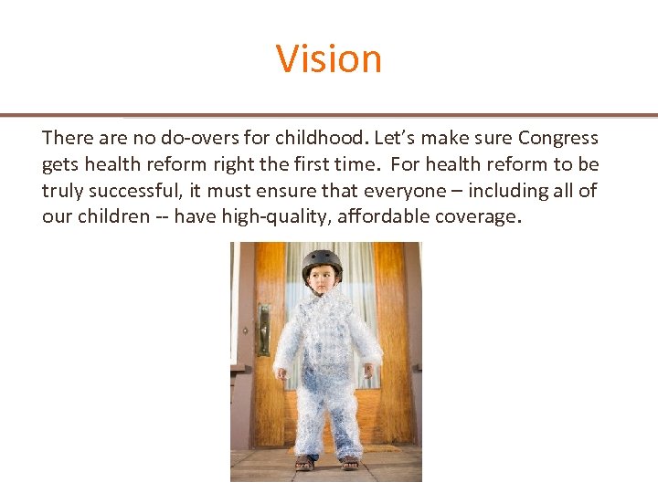 Vision There are no do-overs for childhood. Let’s make sure Congress gets health reform