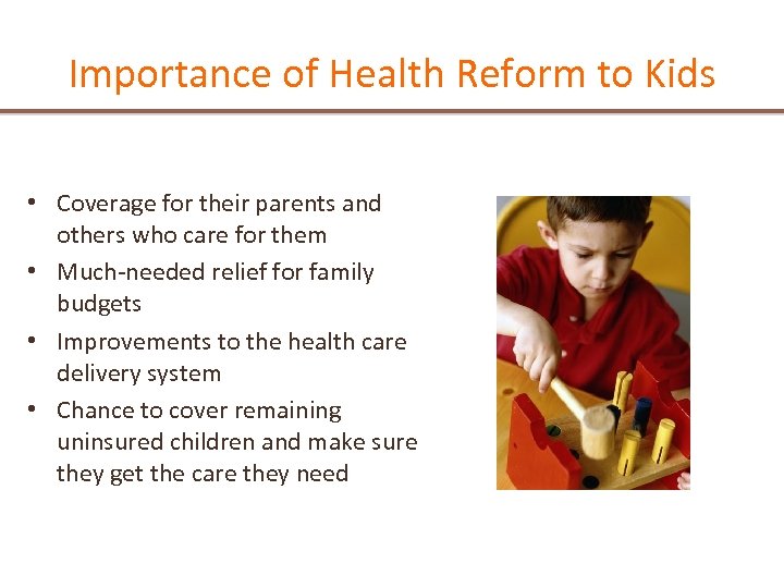 Importance of Health Reform to Kids • Coverage for their parents and others who