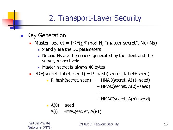 2. Transport-Layer Security n Key Generation n Master_secret = PRF(gxy mod N, “master secret”,