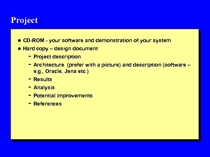 Project l CD-ROM - your software and demonstration of your system l Hard copy