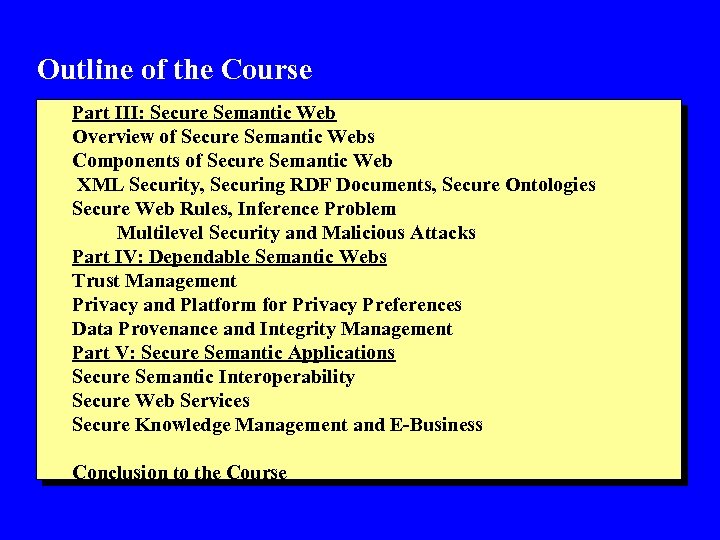 Outline of the Course Part III: Secure Semantic Web Overview of Secure Semantic Webs