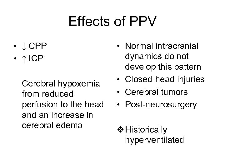 Effects of PPV • ↓ CPP • ↑ ICP Cerebral hypoxemia from reduced perfusion