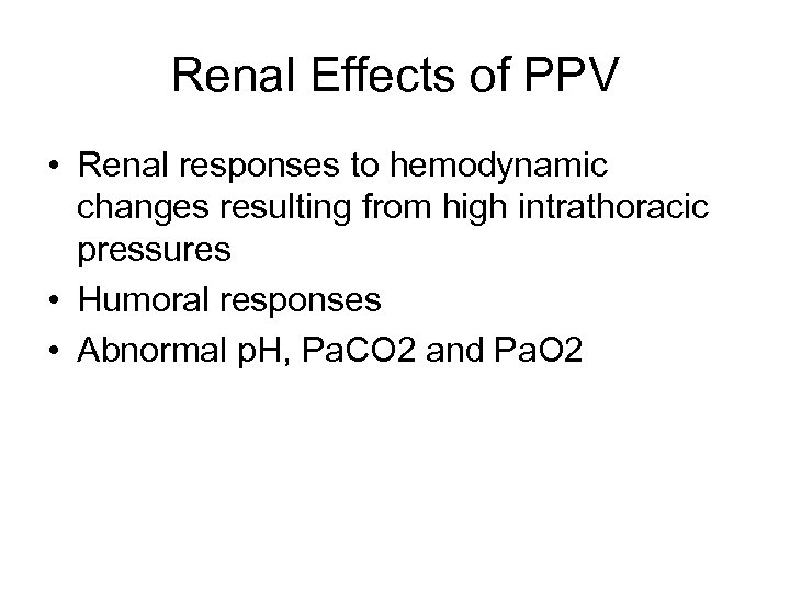 Renal Effects of PPV • Renal responses to hemodynamic changes resulting from high intrathoracic