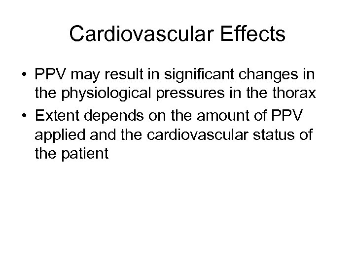 Cardiovascular Effects • PPV may result in significant changes in the physiological pressures in