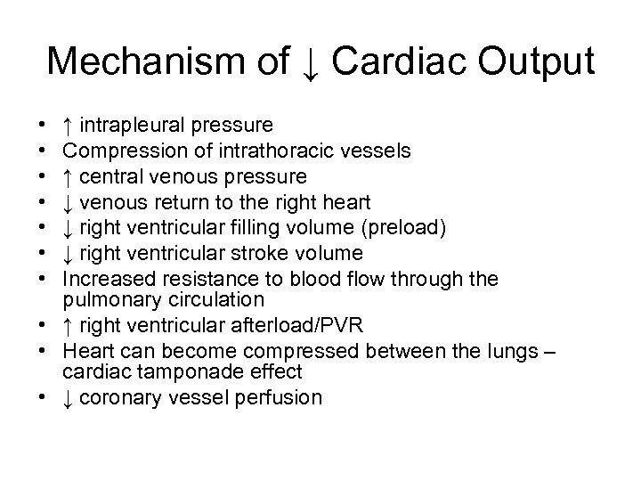 Mechanism of ↓ Cardiac Output • • ↑ intrapleural pressure Compression of intrathoracic vessels