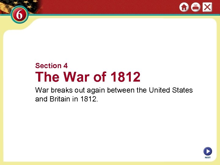 Section 4 The War of 1812 War breaks out again between the United States