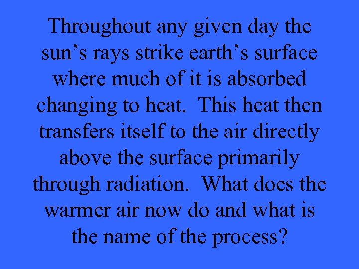 Throughout any given day the sun’s rays strike earth’s surface where much of it
