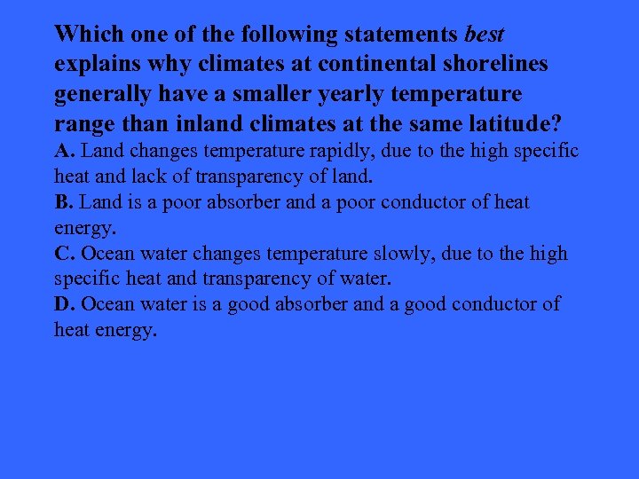 Which one of the following statements best explains why climates at continental shorelines generally