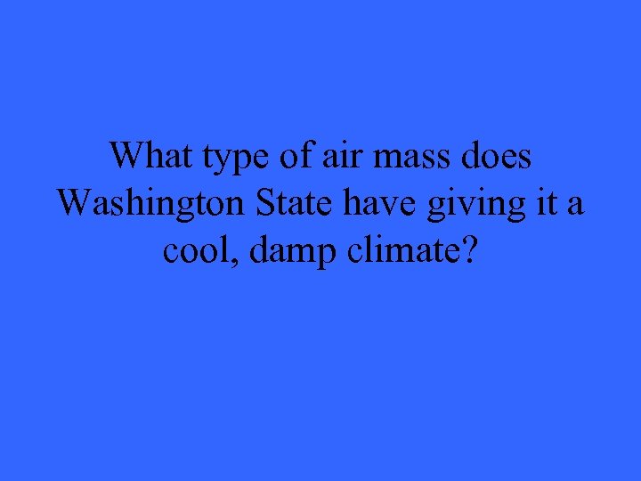 What type of air mass does Washington State have giving it a cool, damp