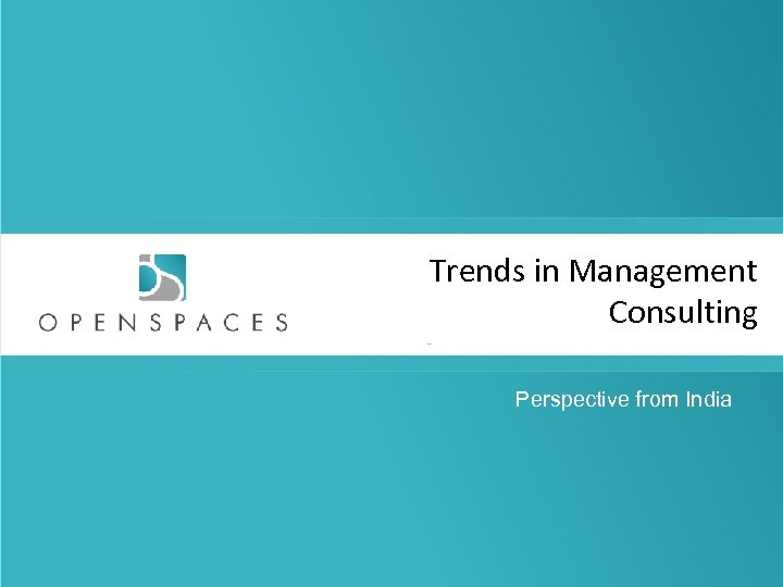 Trends in Management Consulting Perspective from India © 2011, Aneeta Madhok, Open Spaces Consulting