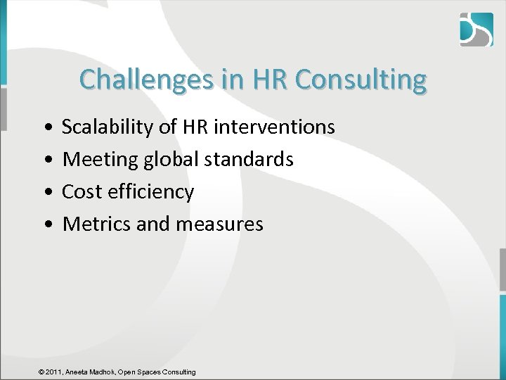 Challenges in HR Consulting • • Scalability of HR interventions Meeting global standards Cost