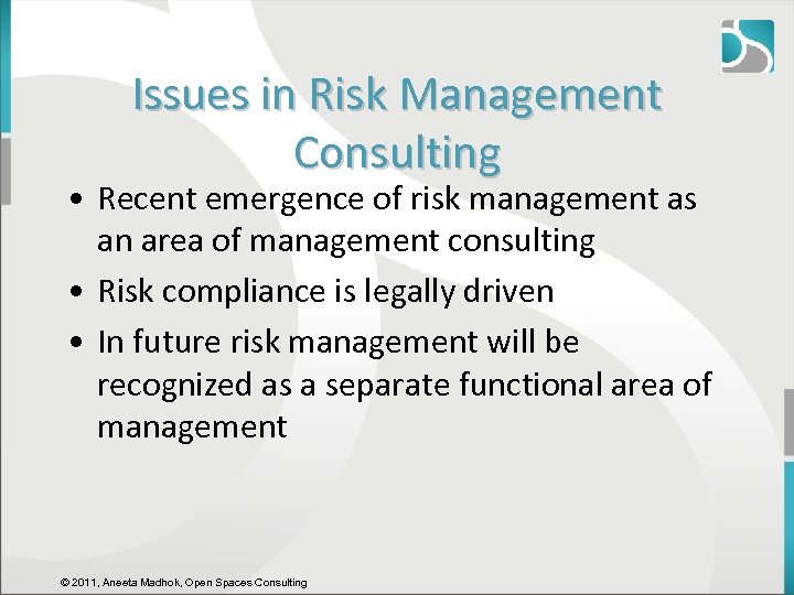 Issues in Risk Management Consulting • Recent emergence of risk management as an area
