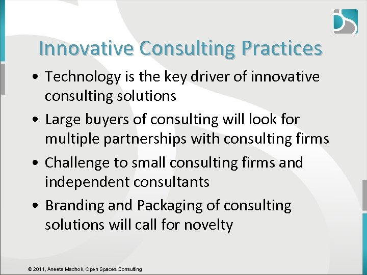 Innovative Consulting Practices • Technology is the key driver of innovative consulting solutions •