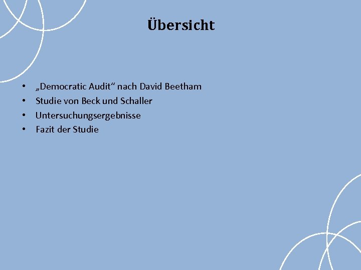 Übersicht • • „Democratic Audit“ nach David Beetham Studie von Beck und Schaller Untersuchungsergebnisse