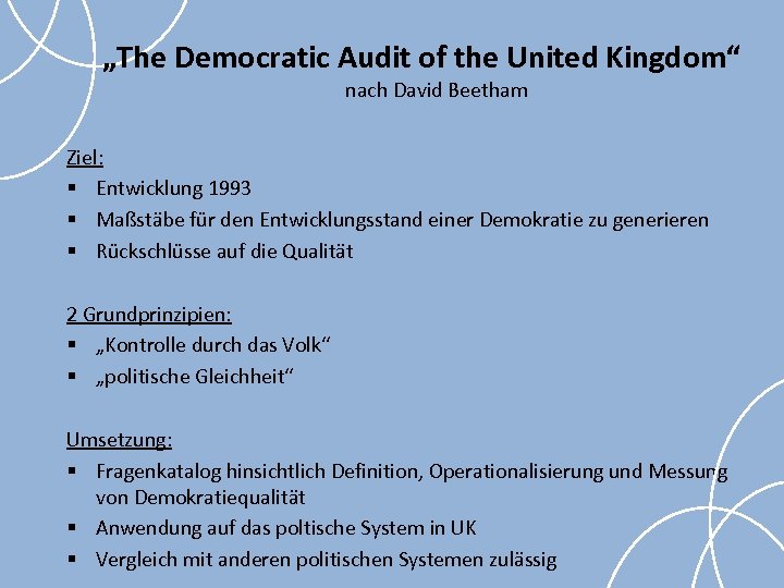 „The Democratic Audit of the United Kingdom“ nach David Beetham Ziel: § Entwicklung 1993