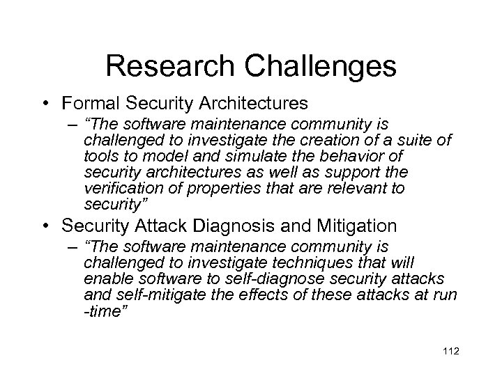 Research Challenges • Formal Security Architectures – “The software maintenance community is challenged to
