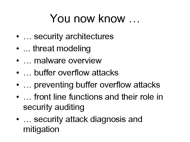You now know … • • • … security architectures. . . threat modeling