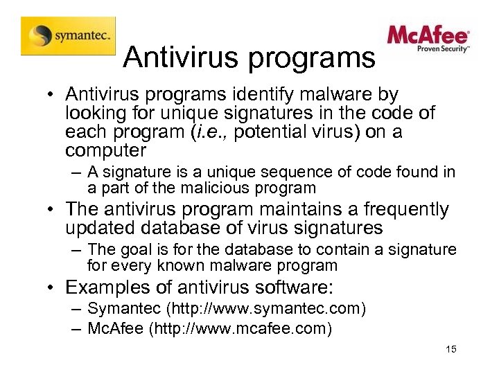 Antivirus programs • Antivirus programs identify malware by looking for unique signatures in the