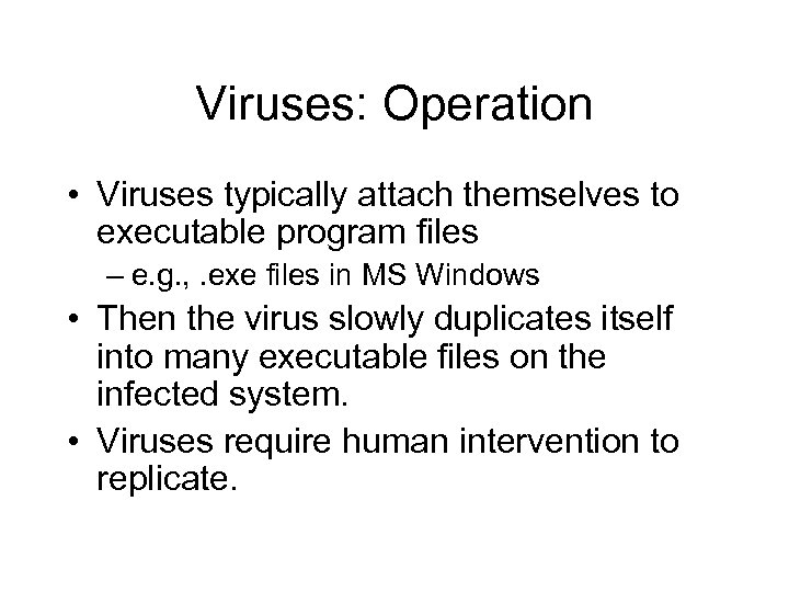 Viruses: Operation • Viruses typically attach themselves to executable program files – e. g.