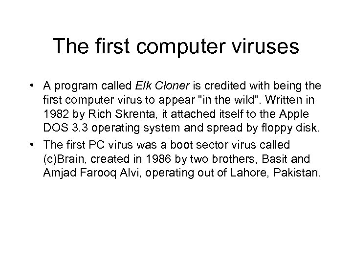 The first computer viruses • A program called Elk Cloner is credited with being