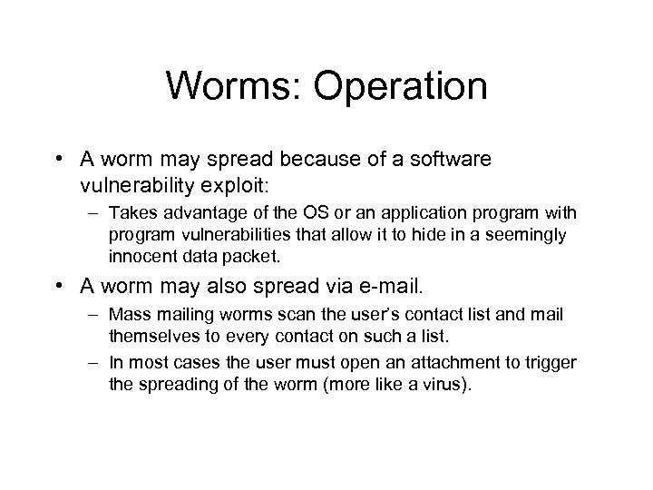 Worms: Operation • A worm may spread because of a software vulnerability exploit: –