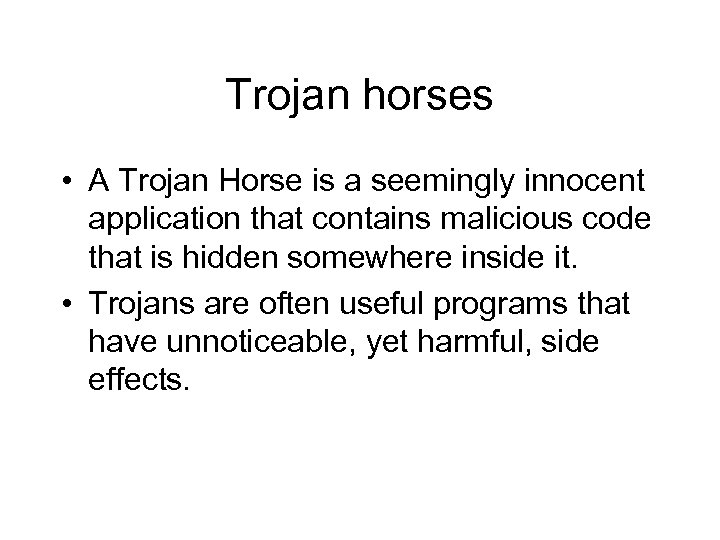 Trojan horses • A Trojan Horse is a seemingly innocent application that contains malicious
