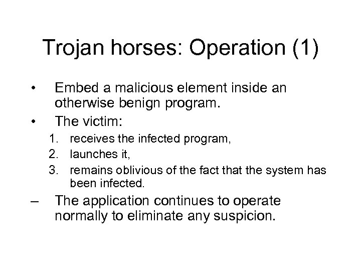 Trojan horses: Operation (1) • • Embed a malicious element inside an otherwise benign