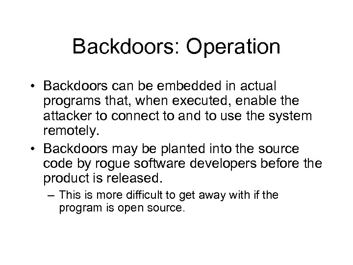 Backdoors: Operation • Backdoors can be embedded in actual programs that, when executed, enable