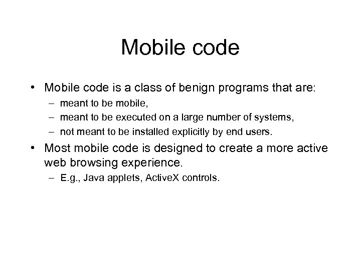 Mobile code • Mobile code is a class of benign programs that are: –