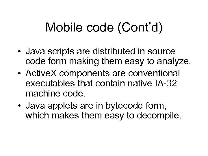 Mobile code (Cont’d) • Java scripts are distributed in source code form making them