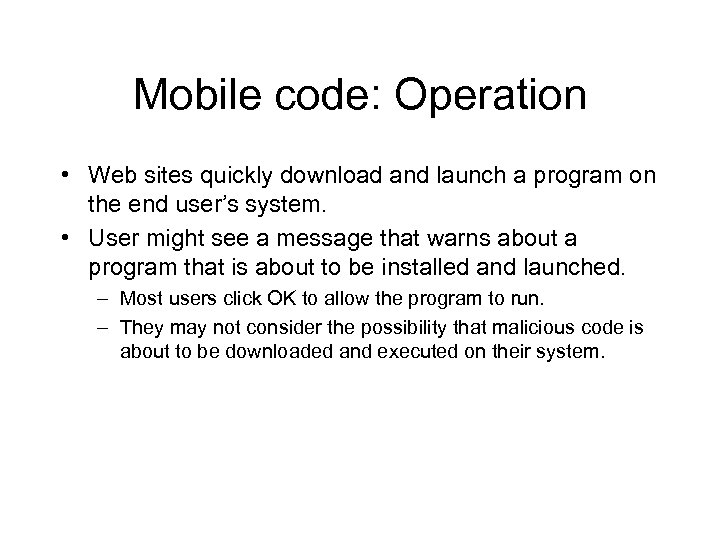 Mobile code: Operation • Web sites quickly download and launch a program on the