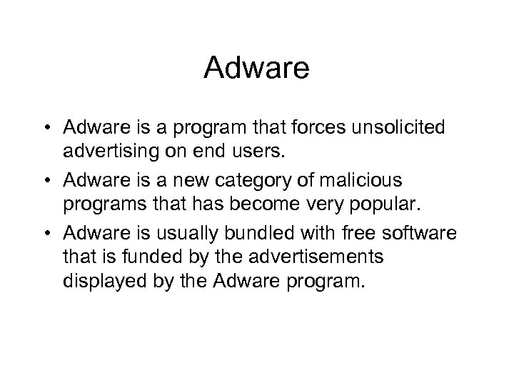 Adware • Adware is a program that forces unsolicited advertising on end users. •