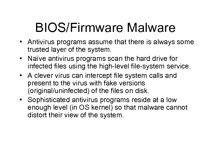 BIOS/Firmware Malware • Antivirus programs assume that there is always some trusted layer of