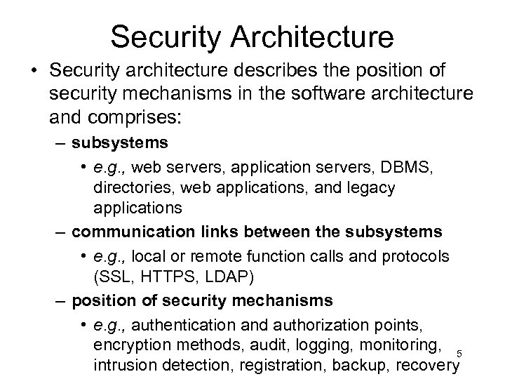 Security Architecture • Security architecture describes the position of security mechanisms in the software