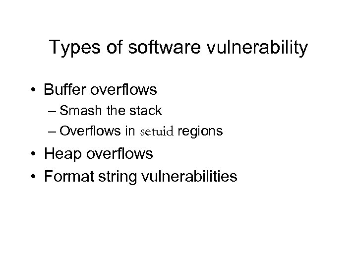 Types of software vulnerability • Buffer overflows – Smash the stack – Overflows in