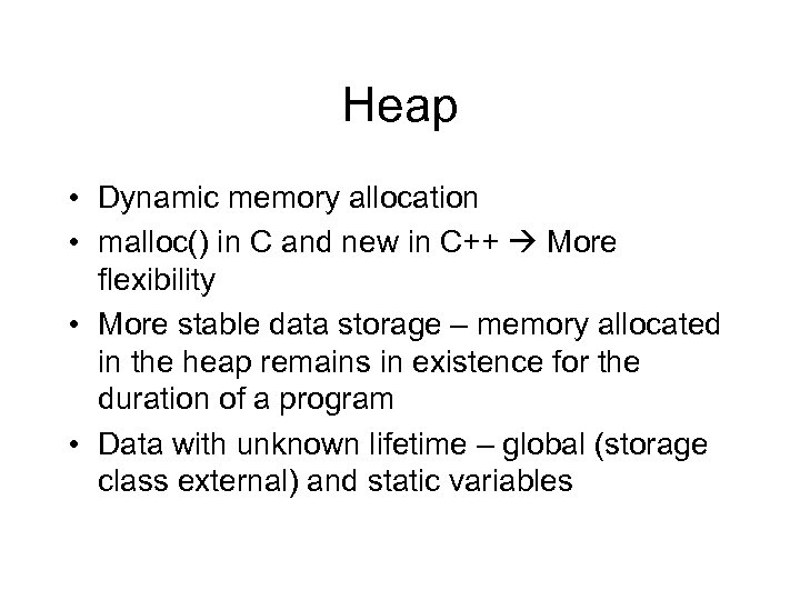 Heap • Dynamic memory allocation • malloc() in C and new in C++ More