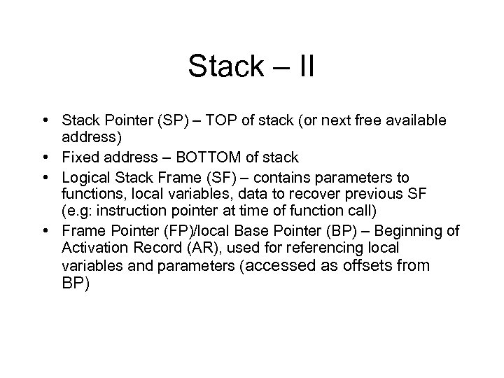 Stack – II • Stack Pointer (SP) – TOP of stack (or next free